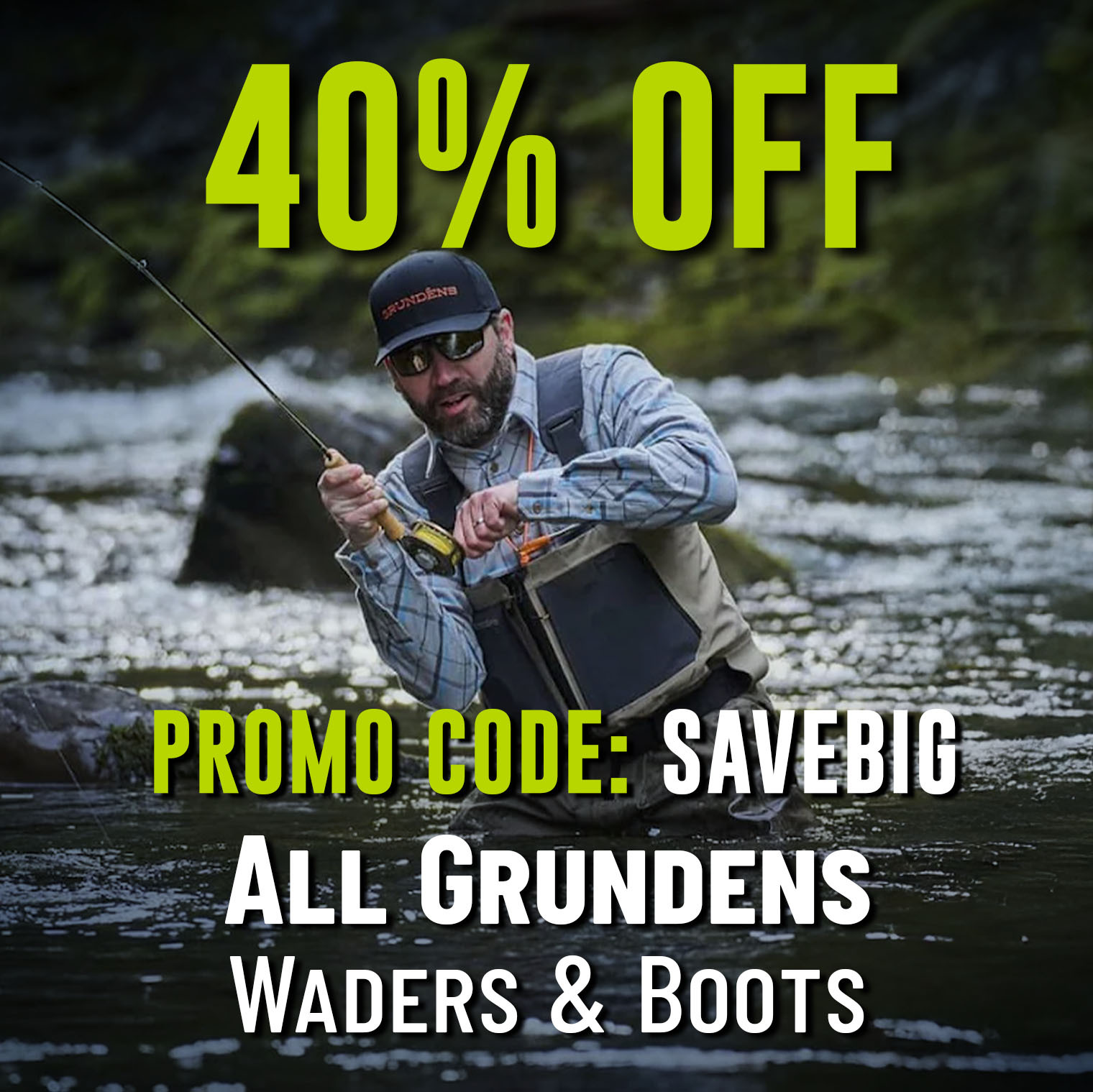 40% Off All Grundens Waders & Boots Promo Code: SAVEBIG
