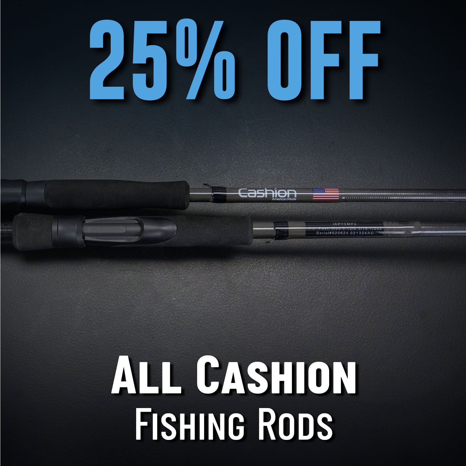 25% Off All Cashion Fishing Rods