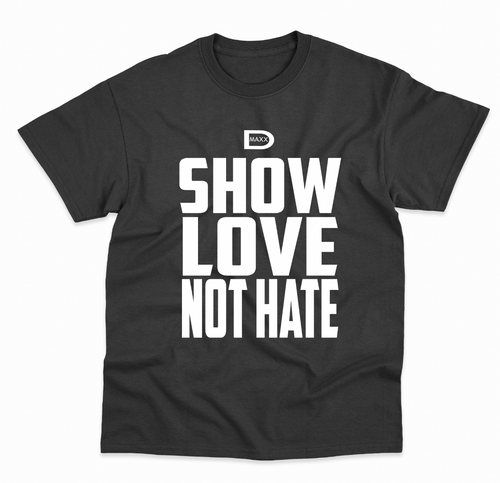  SHOW LOVE NOT HATE tees  - white print