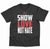 SHOW LOVE NOT HATE tees  - black with white and red print