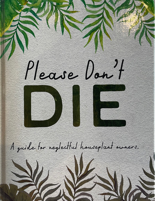 Please don't die book - A guide for neglectful houseplant owners