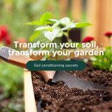Transform Your Soil, Transform Your Garden: Expert Tips for Soil Conditioning