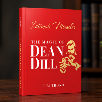 Intimate Miracles: The Magic of Dean Dill by Tim Trono Book