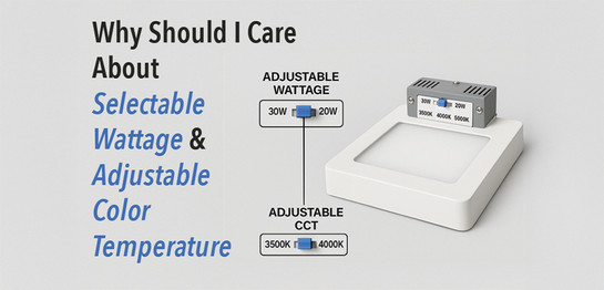 Why Should I Care About Selectable Wattage and Adjustable Color Temperature LED Fixtures? 