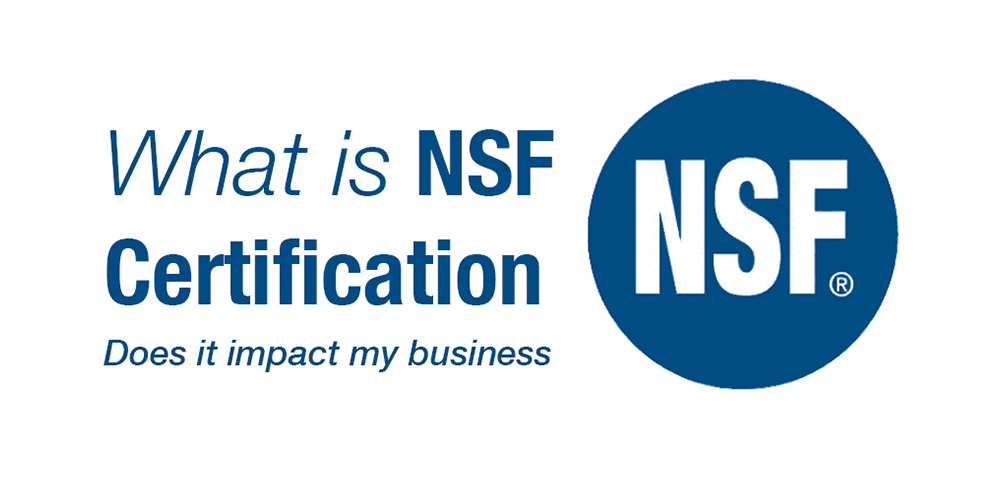What is an NSF Certification and does it impact my business?
