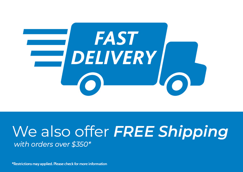 Fast Delivery and Free Shipping for orders over $350*
