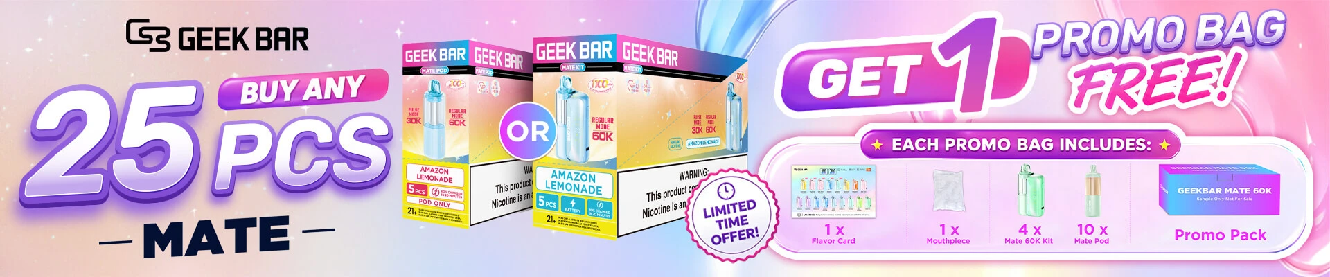 Buy 25 Geek bar Mate Disposable or Pod and get 1 Geek Bar Promo Bag Free