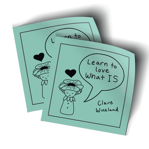 Learn To Love What IS (2" x 2" Mini Sticker -- Pack of Two!) Learn To Love What IS (2" x 2" Mini Sticker -- Pack of Two!)