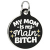 My Mom is my Main Bitch - Enamel Dog Tag