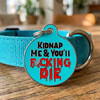 Kidnap Me & You'll Die - Enamel Dog Tag