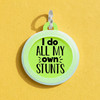 I Do All my Own Stunts - Comfort Dog Tag