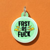 Fast as Fuck - Comfort Dog Tag