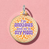 I'm Anxious and so is My Mom - Comfort Dog Tag
