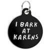I Bark at Karens - Enamel Dog Tag
