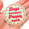 Dogs Because People Suck Sticker