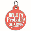 Hello I'm Anxious - Enamel Dog Tag *Coral