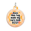Ears Look Big - Comfort Dog Tag