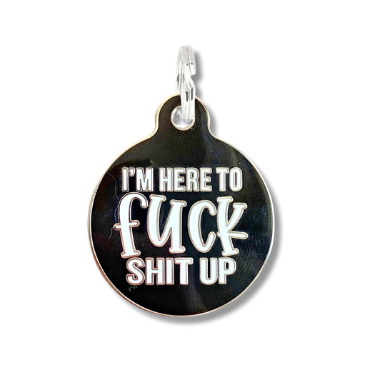 I'm Here to F*ck Sh*t Up - Enamel Dog Tag