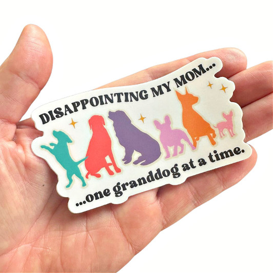 Disappointing my Mom One Dog at a Time Sticker