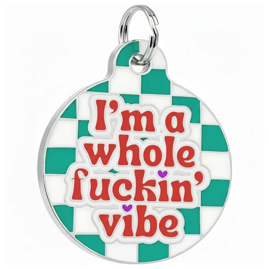 I'm a Whole Fuckin' Vibe - Enamel Dog Tag *RESTOCKED*