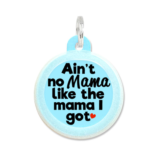 Ain't No Mama Like Mine - Silent Dog Tag