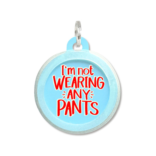 Not Wearing Any Pants - Comfort Dog Tag