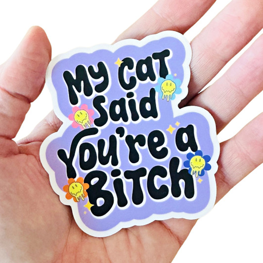 My Cat Said You're a Bitch Sticker My Cat Said You're a Bitch Sticker