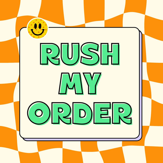RUSH MY ORDER