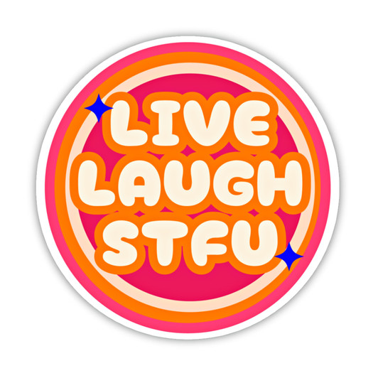 Live Laugh STFU Sticker