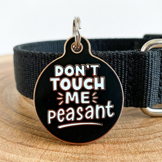 Don't Touch Me Peasant - Enamel Dog Tag