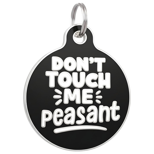 Don't Touch Me Peasant - Enamel Dog Tag