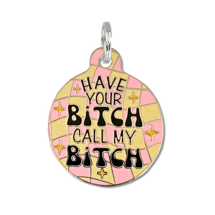 Have Your B*tch Call My B*tch Pet Tag