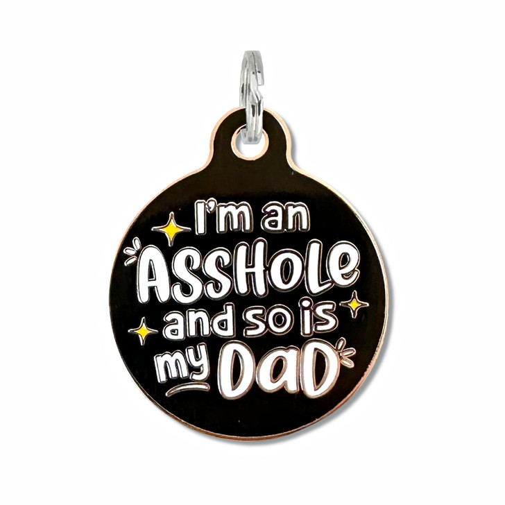 I'm an A**hole & so is my Dad Pet Tag