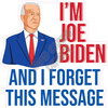 Statement - Im Joe Biden And I Forget This Message - Style A - Yard Card