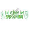 Statement - I'd Rather Be Gardening - Style A - Yard Card