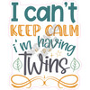 I can't keep calm, I'm having twins  - Style A - Yard Card