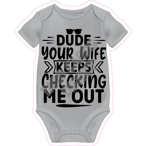 Baby Onesie Statement - Dude Your Wife Keeps Checking Me Out - Style A - Yard Card