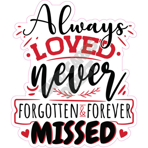 Statement - Always loved, never forgotten & forever missed - Style A - Yard Card