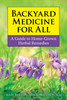 Backyard Medicine For All: A Guide to Home-Grown Herbal Remedies