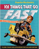 101 Things That Go Fast: Planes, Trains and Automobiles You can Make and Ride