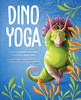 Dino Yoga: Four Colorful Dinosaurs Demonstrate Easy Yoga Positions and Meditation Exercises, plus Helpful Tips for Relaxation, Calm, and Managing Emotions for Kids and Families