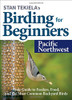 Stan Tekielaâ€™s Birding for Beginners: Pacific Northwest: Your Guide to Feeders, Food, and the Most Common Backyard Birds