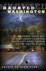 Haunted Washington: Uncanny Tales and Spooky Spots from the Upper Left-Hand Corner of the United States