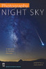 PHOTOGRAPHY: NIGHT SKY A Field Guide For Shooting After Dark