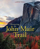 Discovering the John Muir Trail: An Inspirational Guide to Americaâ€™s Most Beautiful Hike