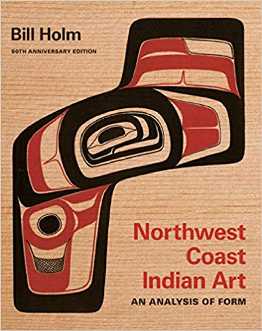 Northwest Coast Indian Art: An Analysis of Form, 50th Anniversary Edition