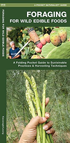 Foraging for Wild Edible Foods: A Folding Pocket Guide to Sustainable Practices & Harvesting Techniques