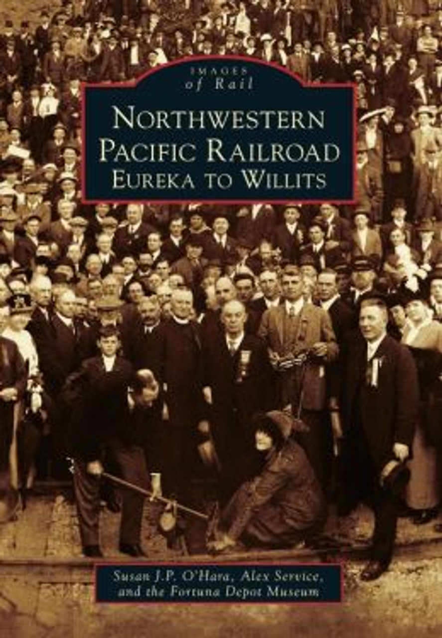 NORTHWESTERN PACIFIC RAILROAD: EUREKA TO WILLITS