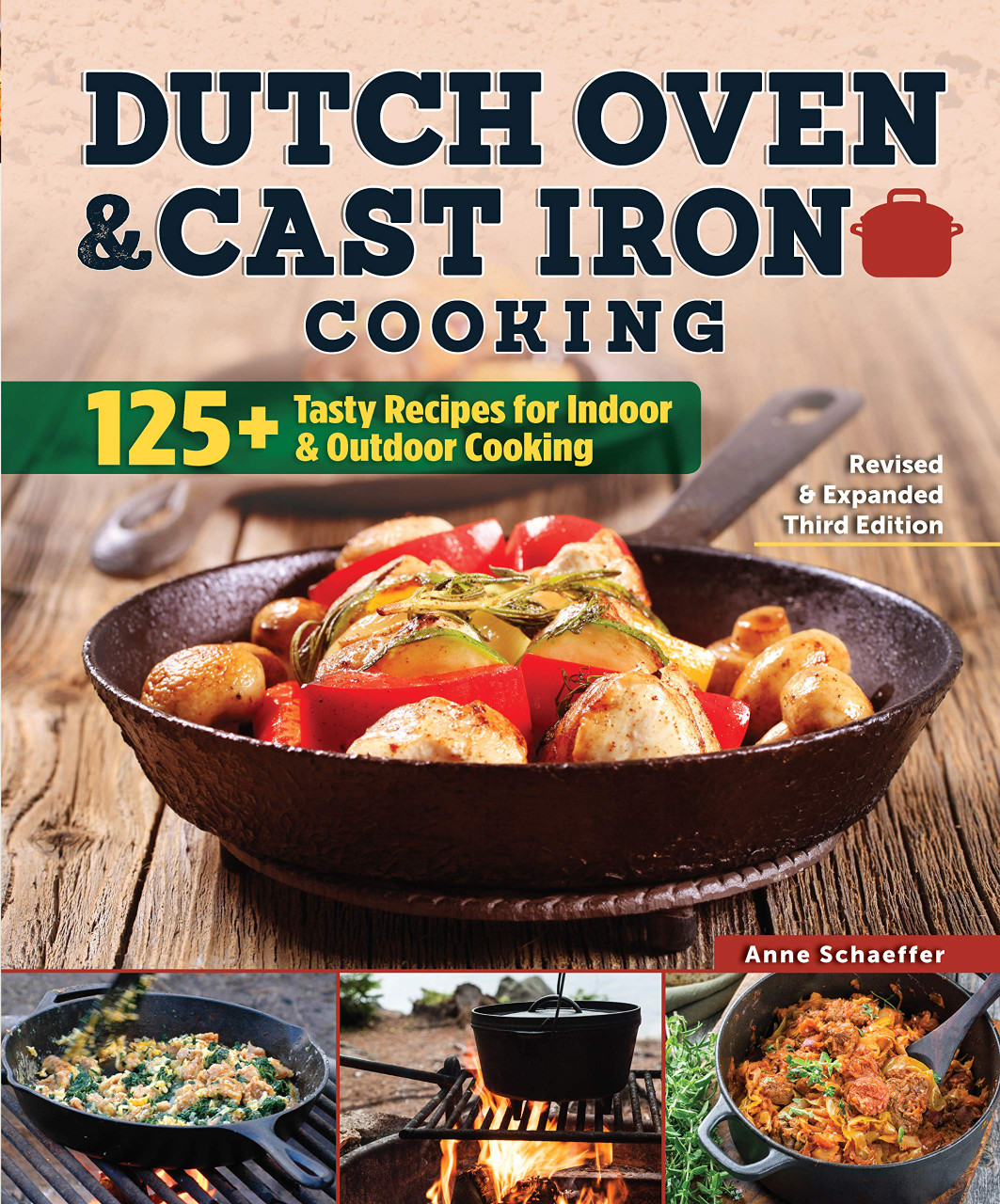 Dutch Oven and Cast Iron Cooking: 100+ Recipes for Indoor & Outdoor Cooking (Revised & Expanded Third Edition)