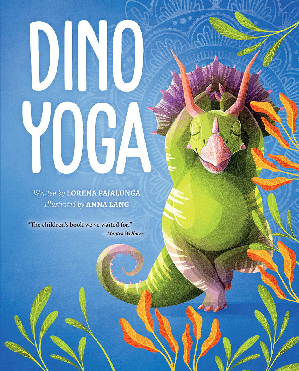 Dino Yoga: Four Colorful Dinosaurs Demonstrate Easy Yoga Positions and Meditation Exercises, plus Helpful Tips for Relaxation, Calm, and Managing Emotions for Kids and Families